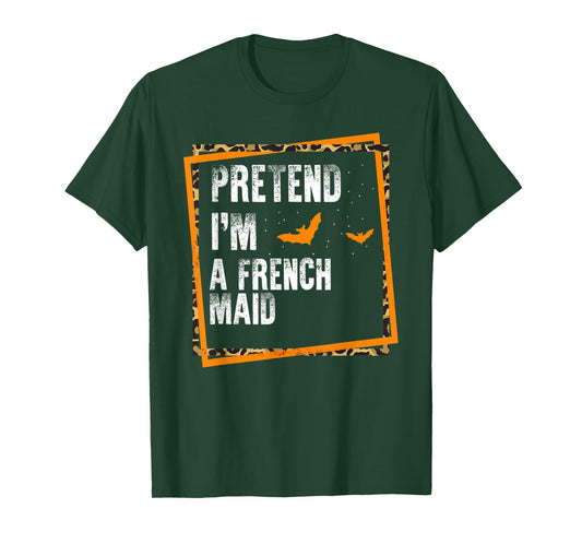 Pretend I'm A French Maid Easy Lazy Halloween Costume Party T-Shirt