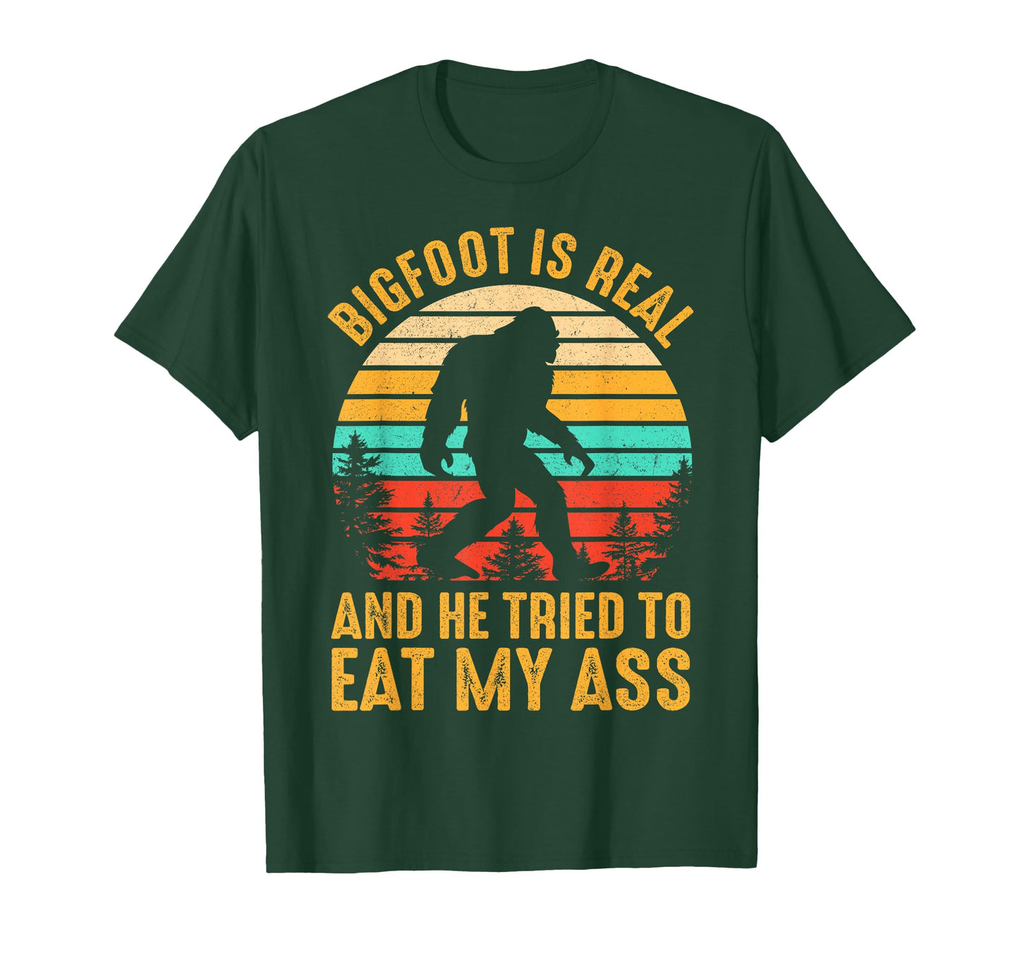 Bigfoot Is Real And He Tried To Eat My Ass Funny Sasquatch T-Shirt