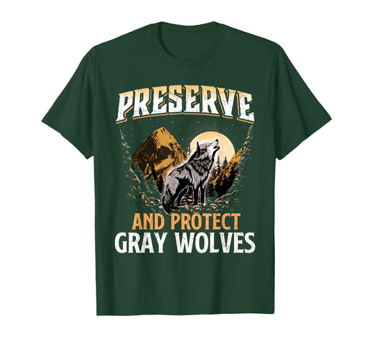 Preserve And Protect Gray Wolves - Wildlife Animal Lover T-Shirt
