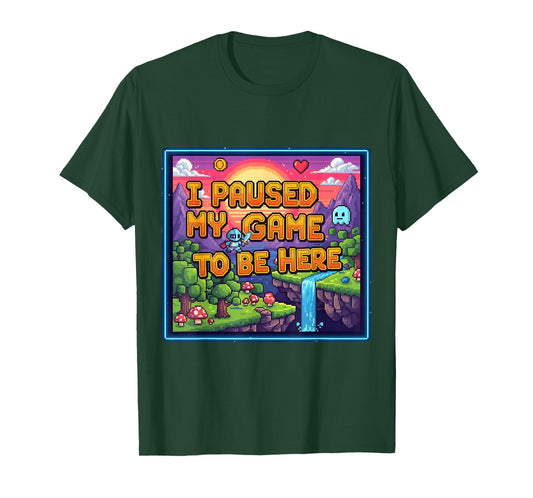 I Paused My Game to Be Here Retro Gamer Quote T-Shirt
