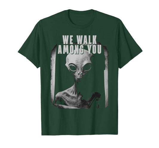 We Walk Among You Extraterestrial Space Extra Terestrial T-Shirt