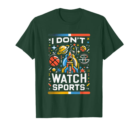I Don't Watch Sports Anti-Sports Humor ---- T-Shirt