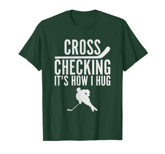 Cross Checking It's How I Hug Funny Ice Hockey T-Shirt