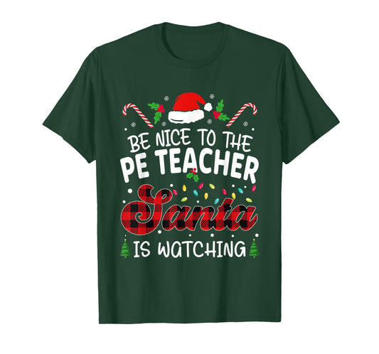Be Nice to The PE Teacher Santa Is Watching teacher chrismas T-Shirt for Men Women