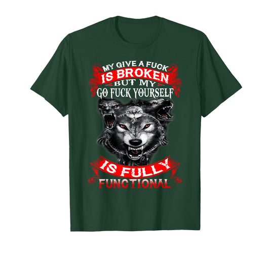 My Give A Fuck Is Broken But My Go Fuck Yourself Wolf Lover T-Shirt