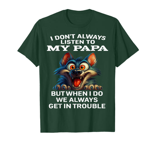 Wolf I Don't Always Listen To My Papa But When I Do We Alway T-Shirt