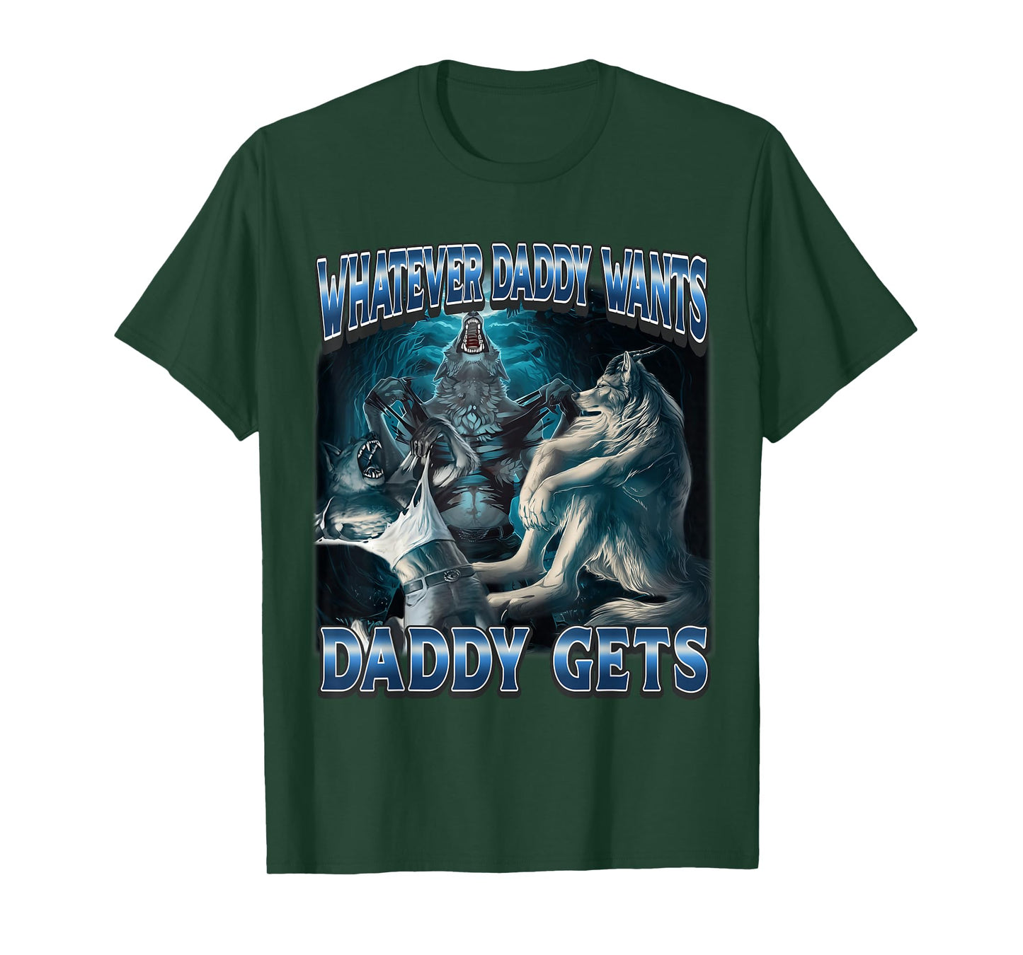 Whatever Daddy Wants Daddy Gets Alpha Wolf Meme T-Shirt