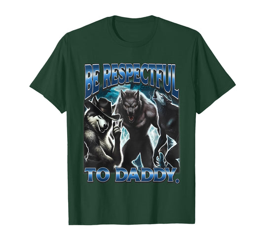 Be Respectful To Daddy Funny Werewolf Meme Cringy Ironic T-Shirt