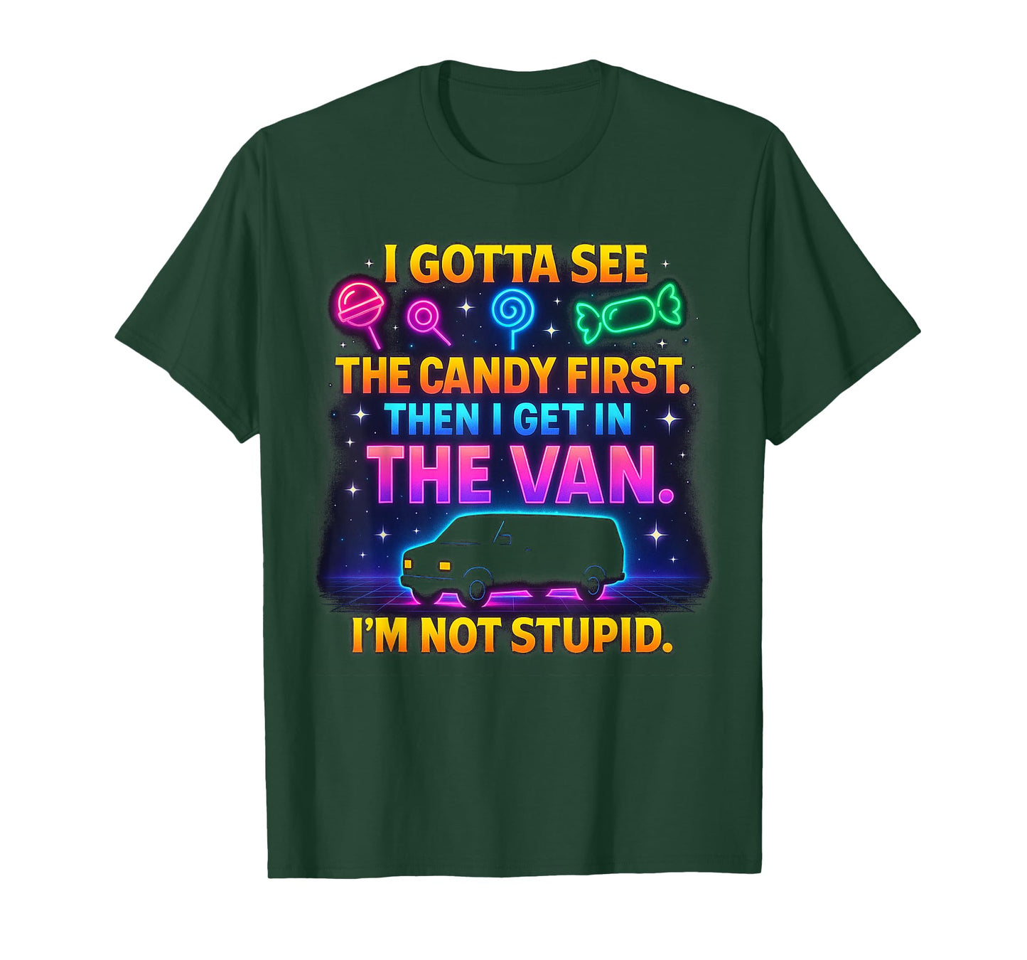 I Gotta See The Candy First I'm Not Stupid, Funny Sarcastic T-Shirt