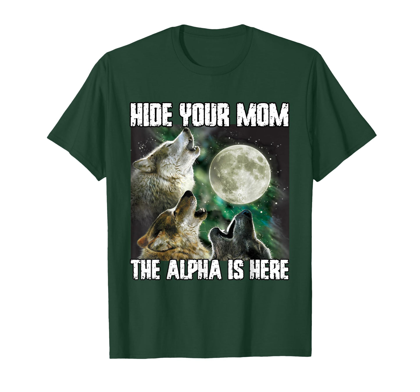 Hide Your Mom The Alpha Is Here Funny Werewolf Wolf Meme T-Shirt