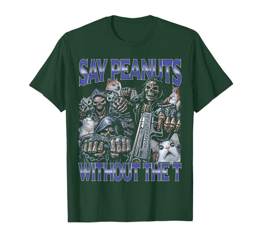 Say Peanuts - Edgy Skeleton Bootleg Hard Skeleton Meme T-Shirt
