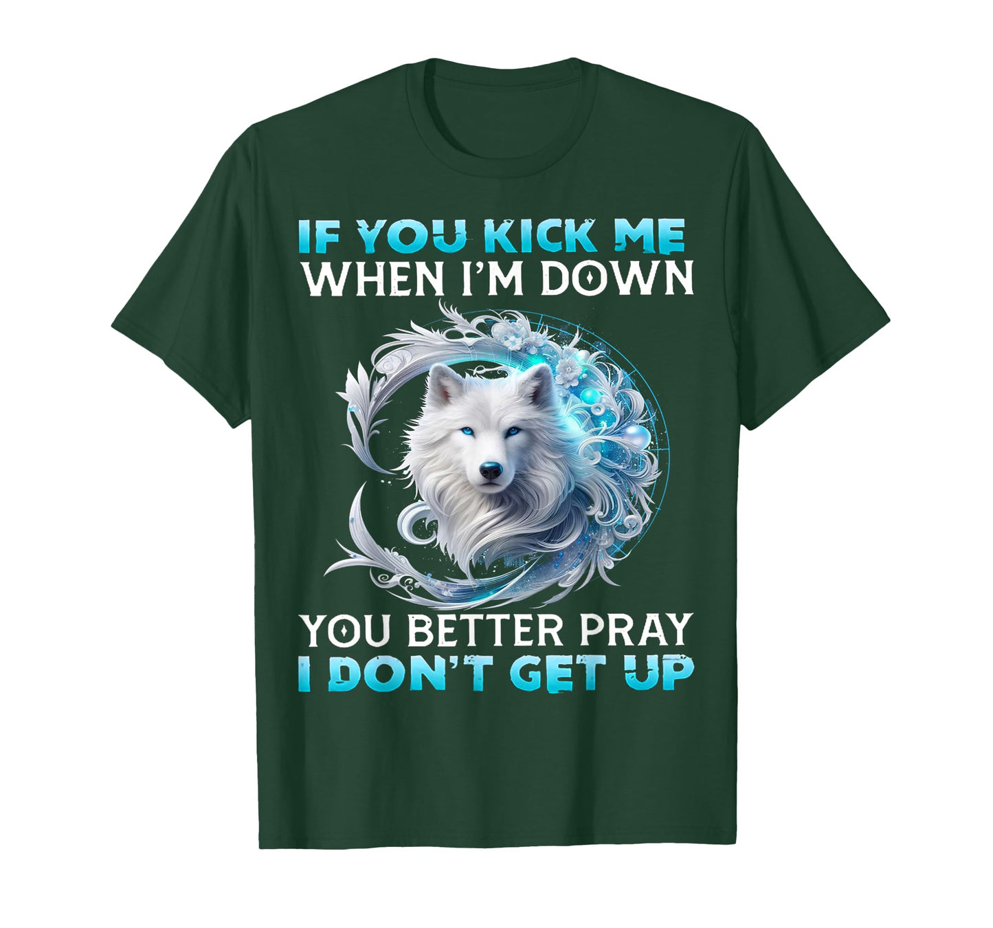 Wolf If You Kick Me When I Am Down You Better Pray T-Shirt