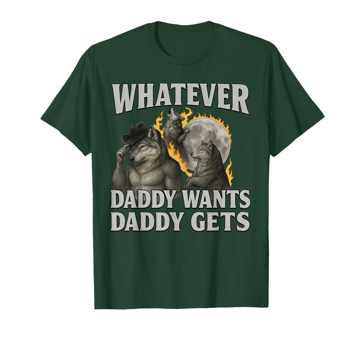 Whatever Daddy Want Daddy Gets Cringe Alpha Werewolf Meme T-Shirt