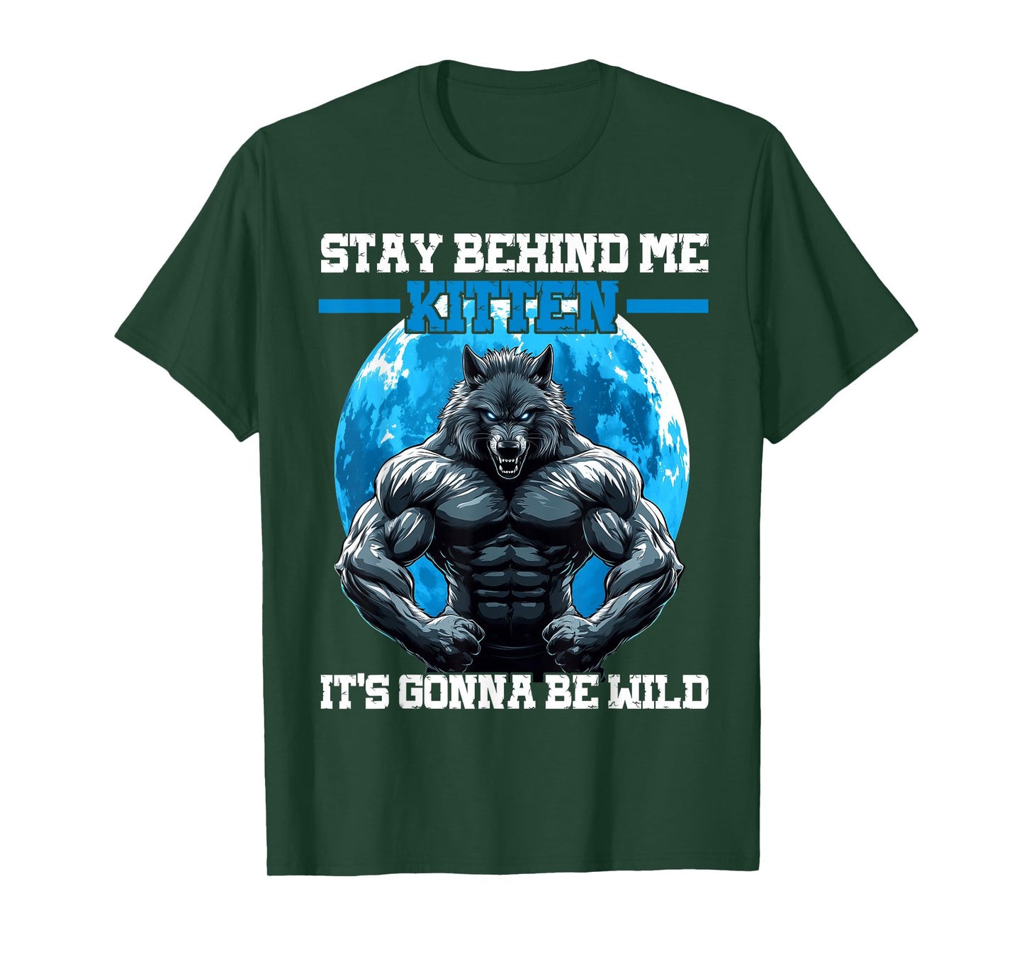 Stay Behind Me Kitten It's Gonna Be Wild T-Shirt