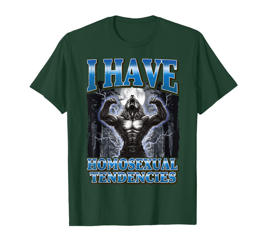 I Have Homosexual Tendencies Funny Werewolf Meme T-Shirt