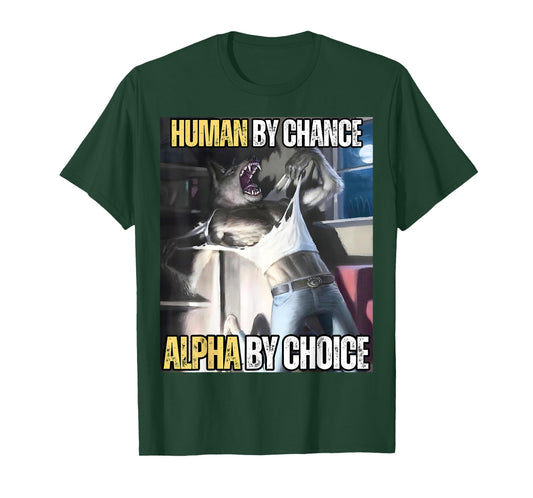 Human by Chance Alpha by Choice Cool Funny Alpha Wolf Meme T-Shirt