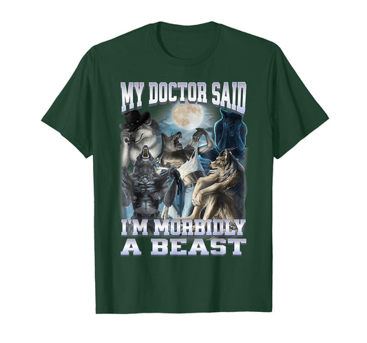 My Doctor Said I'm Morbidly A Beast Funny Alpha Wolf Meme T-Shirt