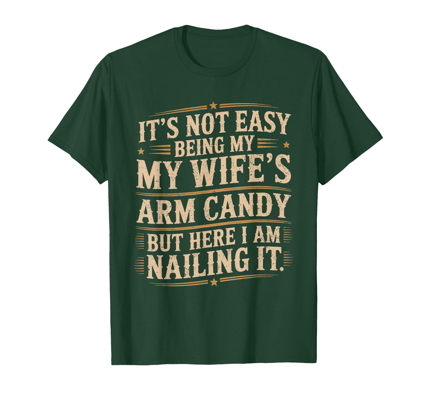 Its Not Easy Being My Wife's Arm Candy Wife Arm Candy T-Shirt