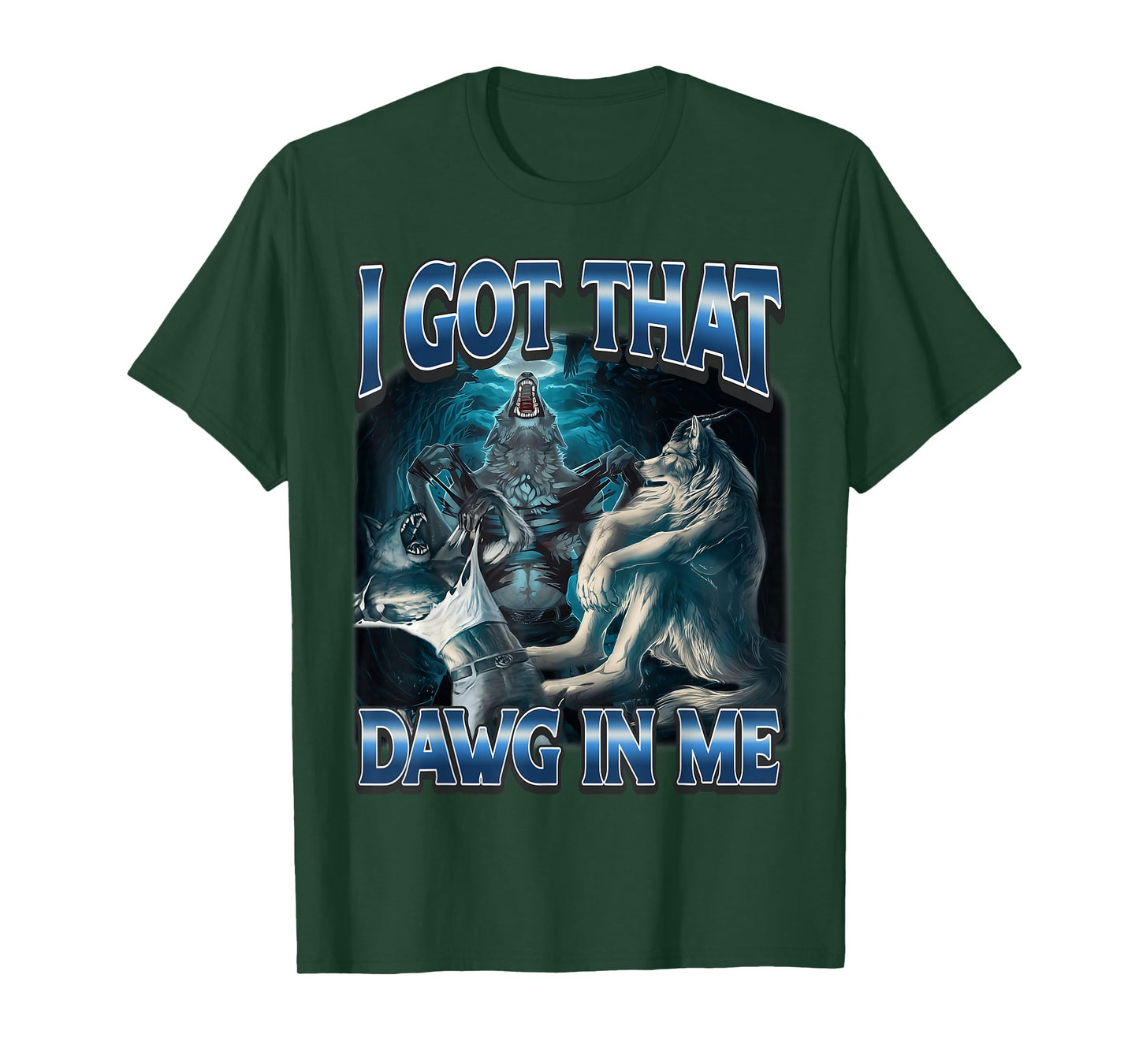 I Got That Dawg in Me Funny Alpha Wolf Meme Werewolf T-Shirt