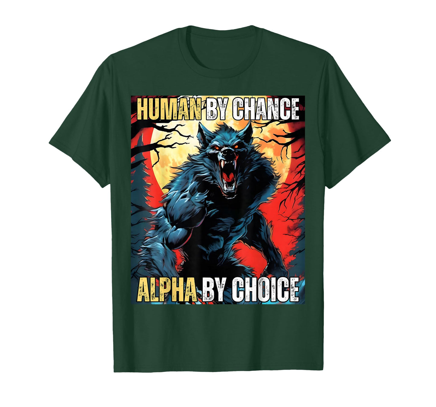 Human by Chance Alpha by Choice Cool Funny Alpha Wolf Meme T-Shirt