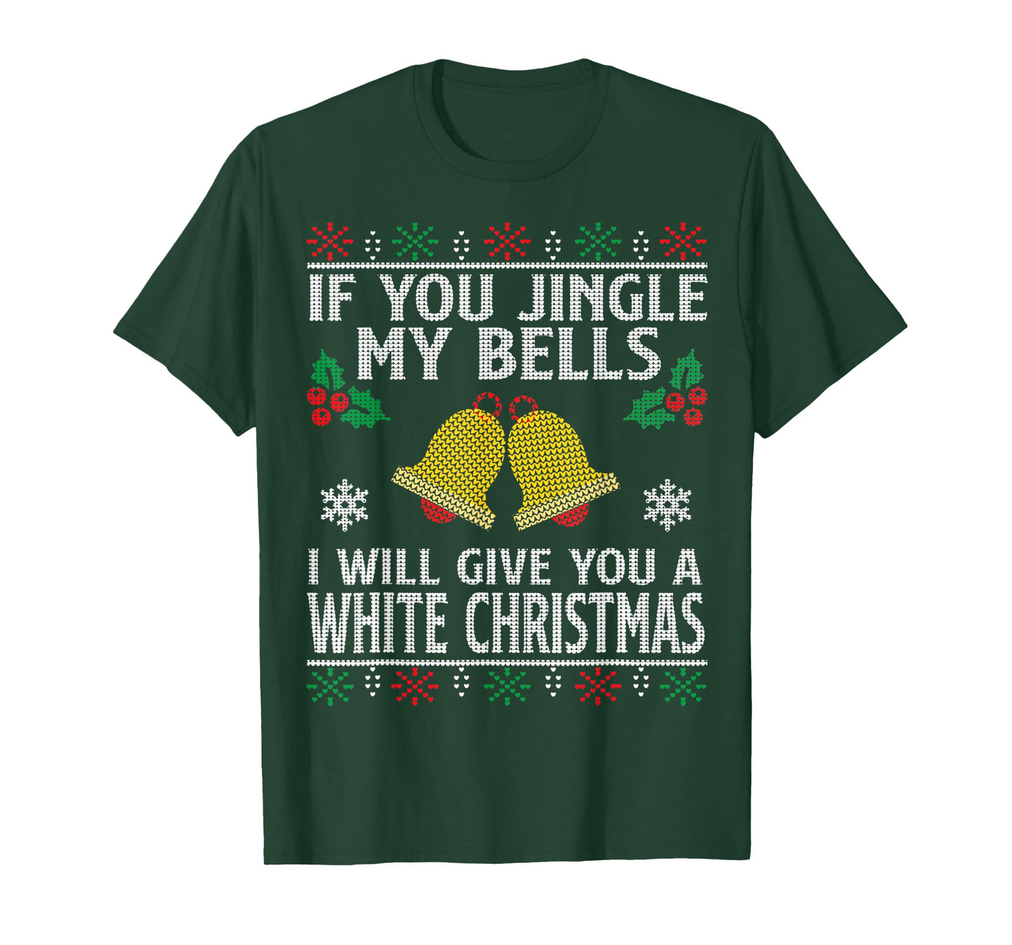 If You Jingle My BELLS I'll Give You a White Christmas T-Shirt