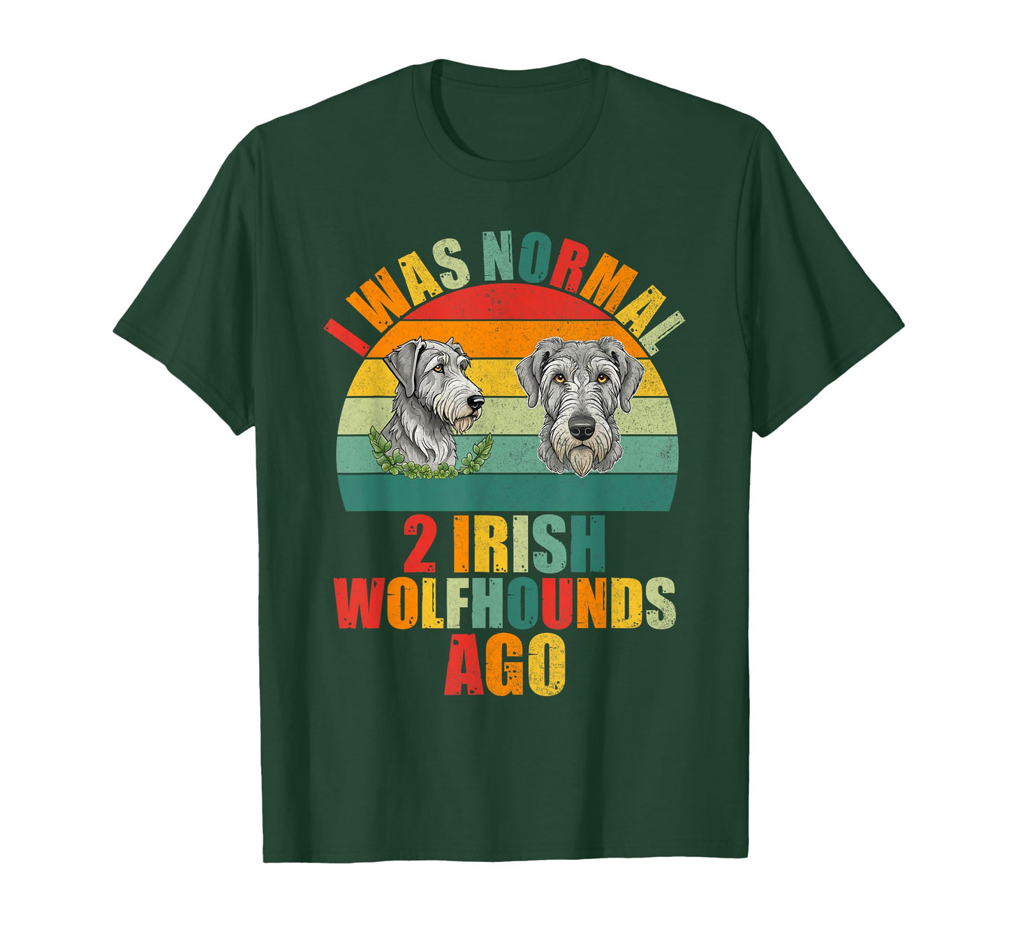 I was normal 2 Irish Wolfhounds ago Irish Wolfhound T-Shirt