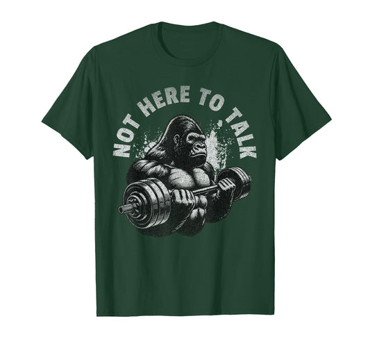 Gorilla Gym Not Here to Talk Serious Workout Lover T-Shirt