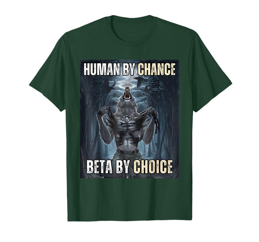 Human By Chance Beta By Choice Cool Funny Wolf Meme T-Shirt