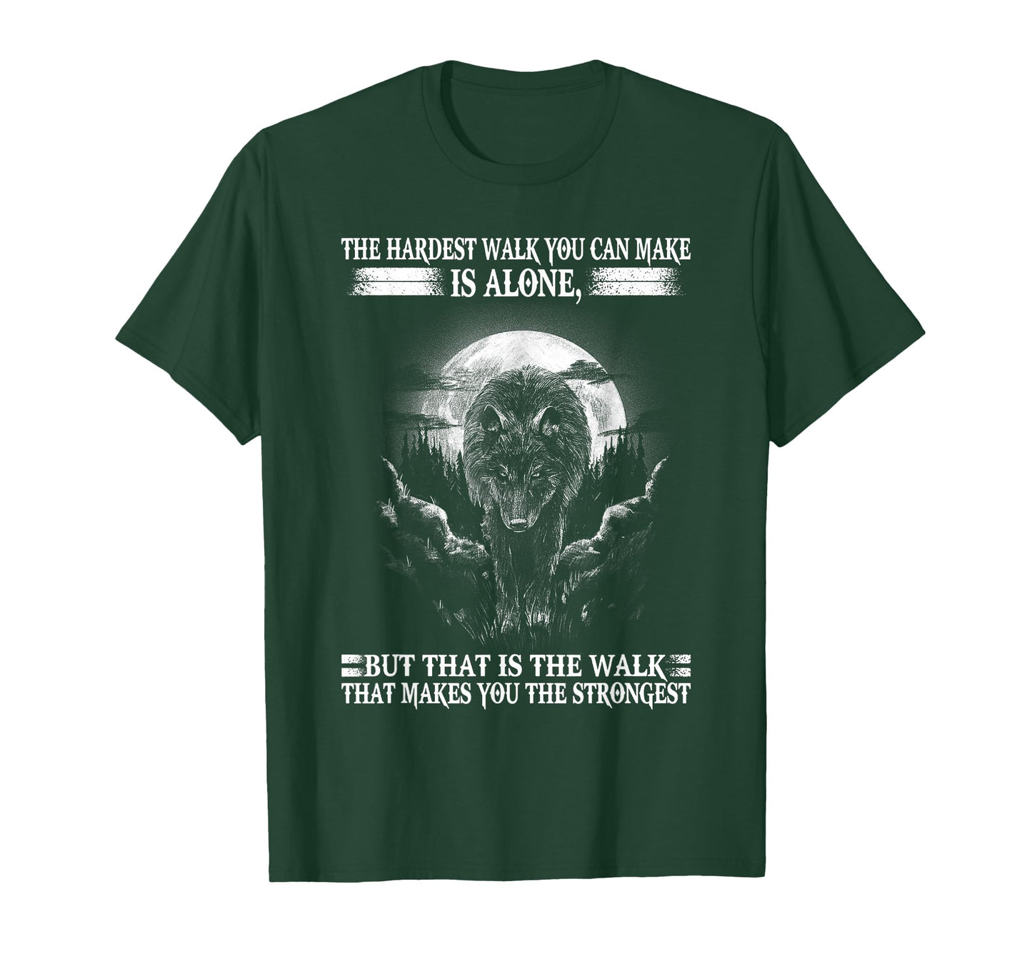 Lone Wolf, The Hardest Walk Makes You The Strongest. T-Shirt