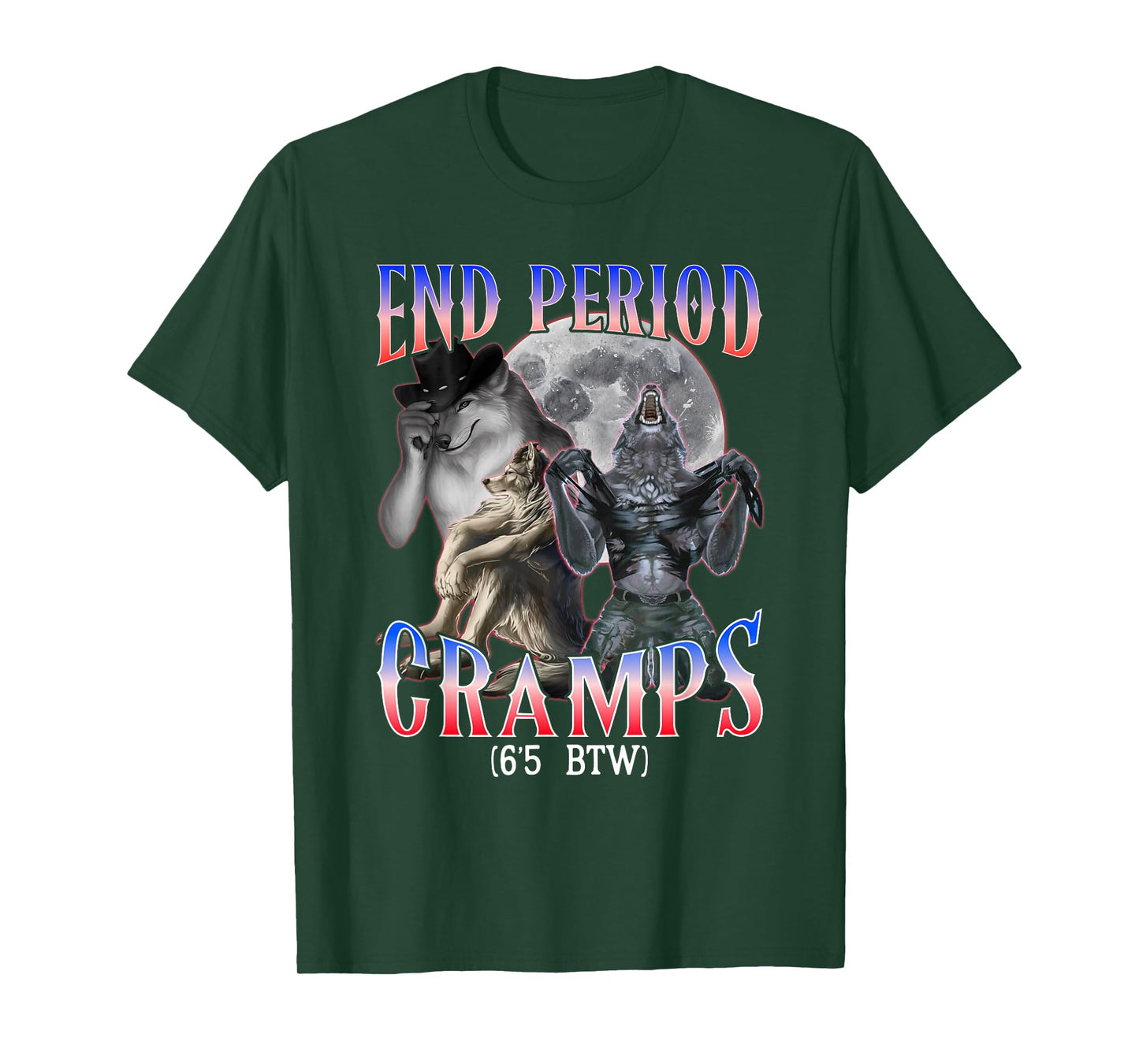 end Period Cramps (6'5 BTW) Funny Alpha Wolf Cringe Meme T-Shirt
