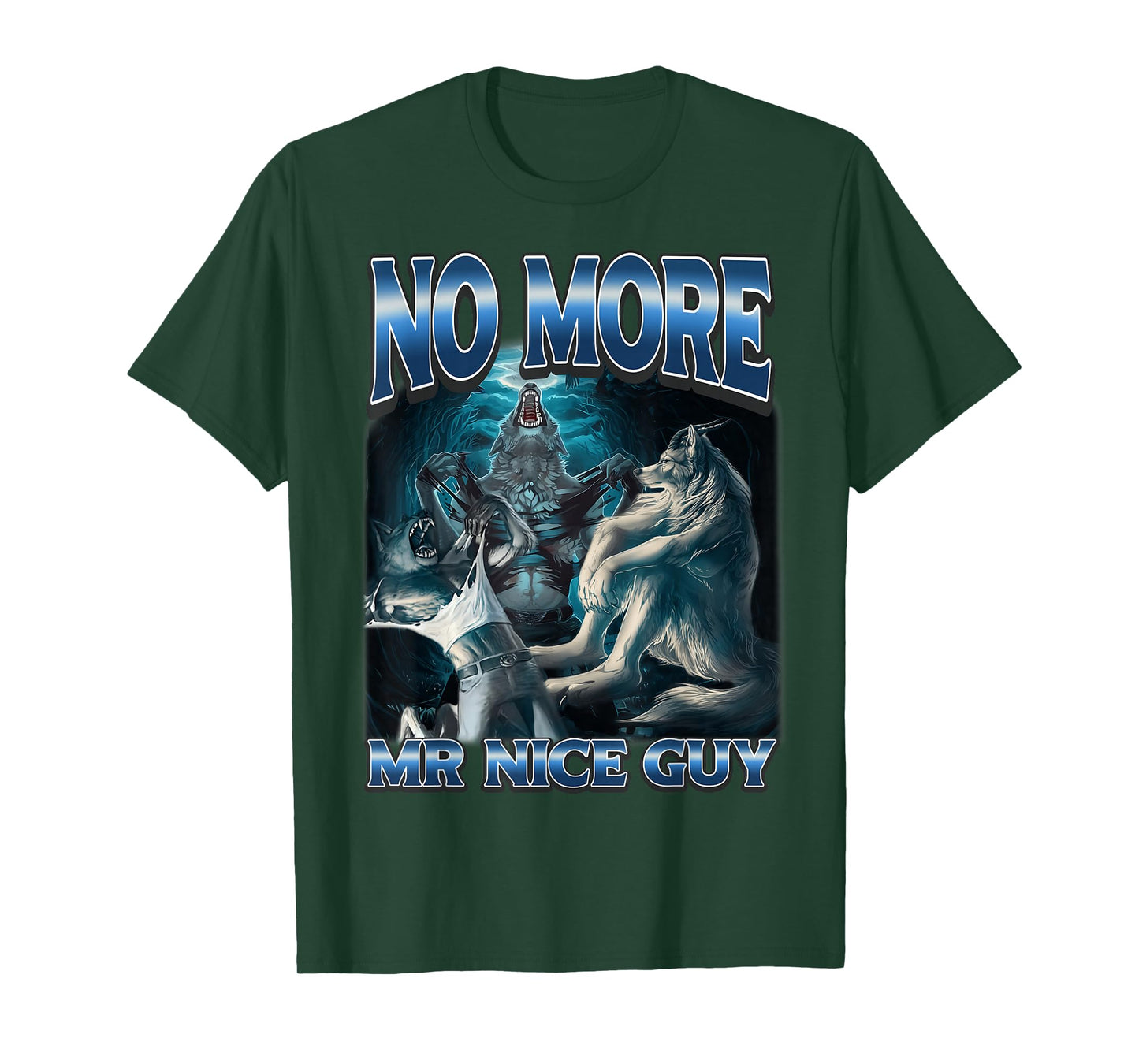 No More Mr Nice Guy Funny Alpha Wolf Meme Unhinged Werewolf T-Shirt