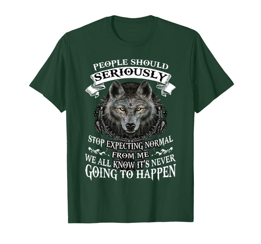 Wolf People Should Seriously Stop Expecting Normal From Me T-Shirt