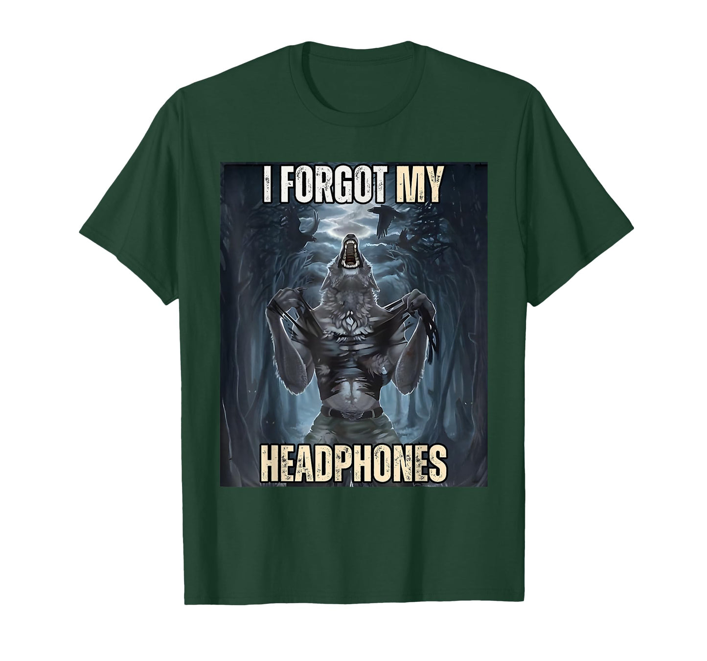 I Forgot My Headphones Meme Werewolf Silly Dark Humor T-Shirt