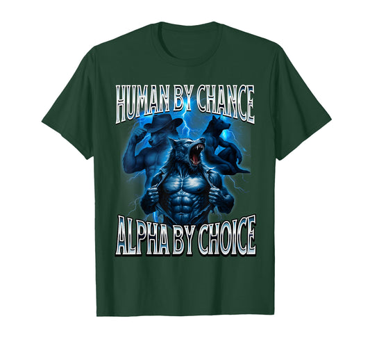 Human by Chance Alpha by Choice Weird Funny Alpha Wolf Meme T-Shirt