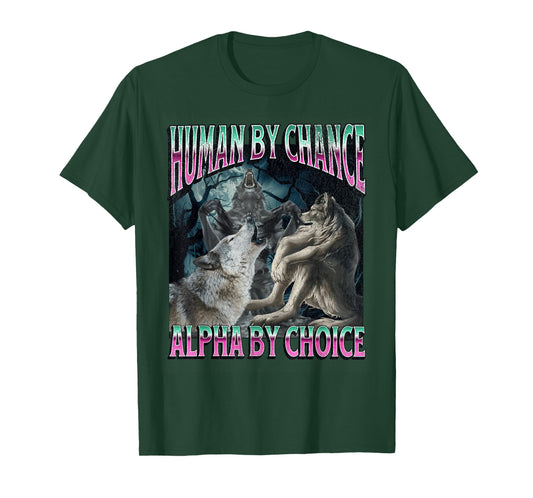 Human by Chance Alpha by Choice Funny Werewolf Wolf Meme T-Shirt