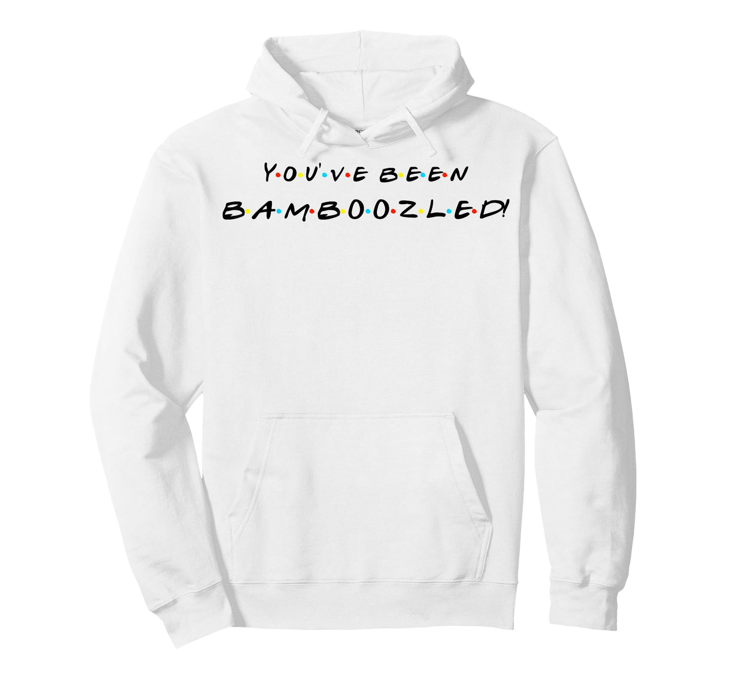 You've Been Bamboozled! Funny Quote With Friends T-Shirt T-Shirt
