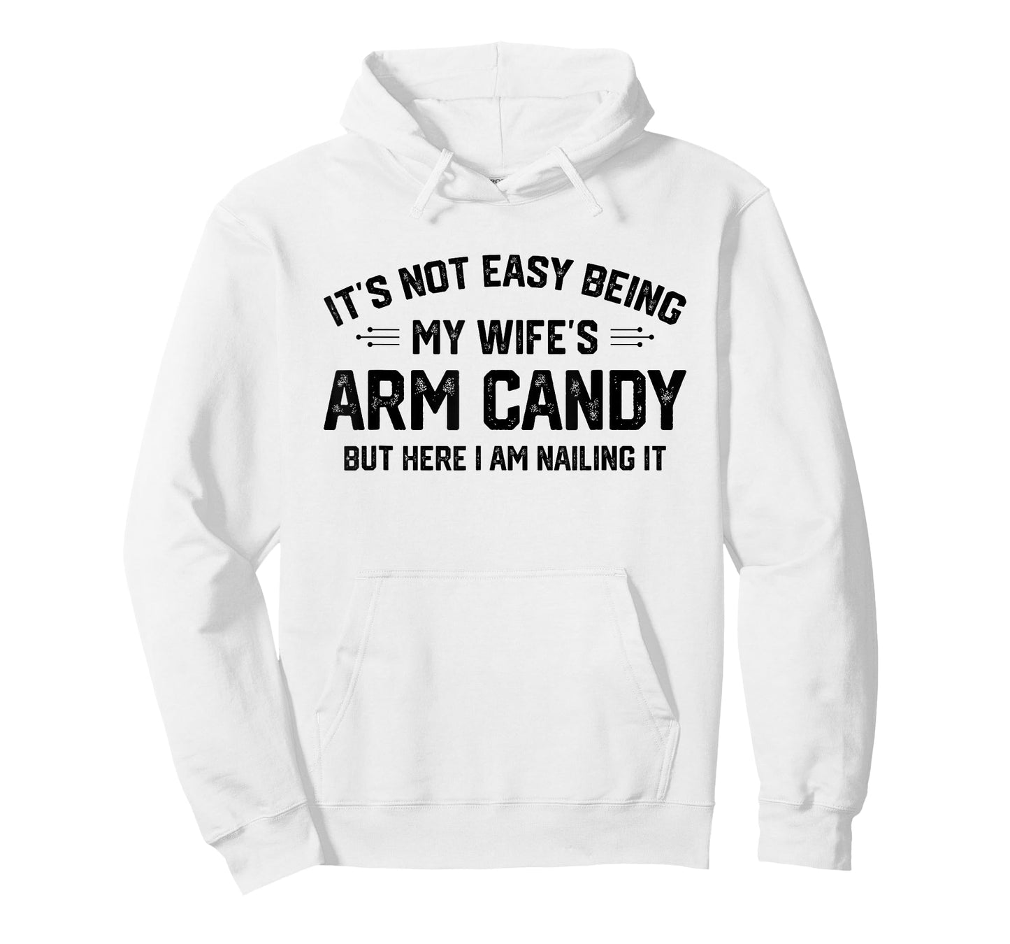 Funny Sarcastic Quote Gifts & Apparel It's Not Easy Being My Wife's Eye Candy But I'm Nailing It T-Shirt