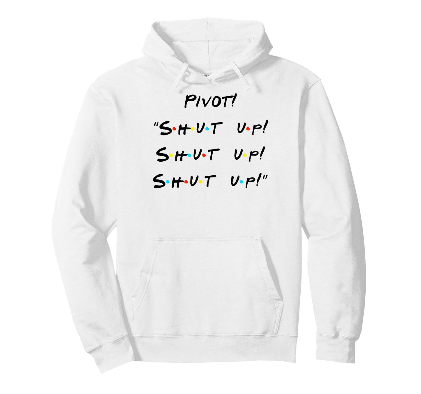 Pivot! "Shut Up! Shut Up! Shut Up!" Funny Quote T-Shirt T-Shirt
