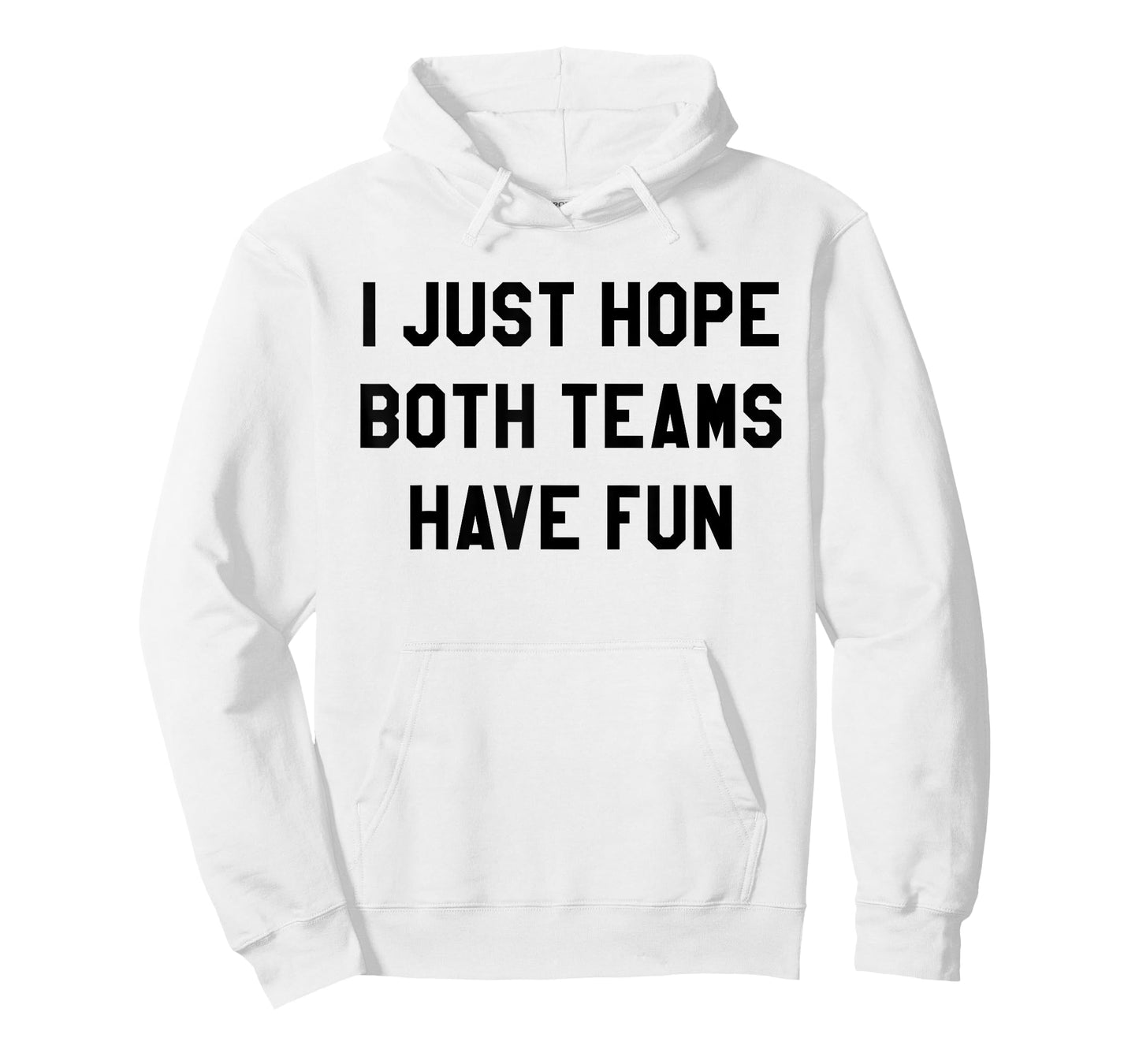 I Just Hope Both Teams Have Fun for Men Women Kids T-Shirt