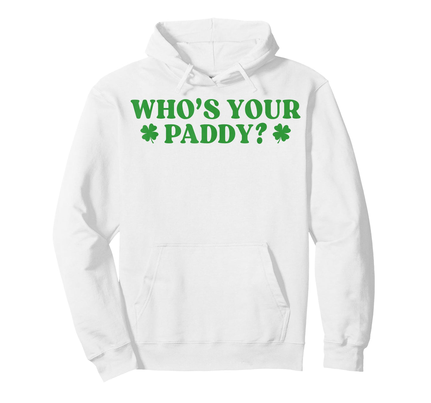 Who's Your Paddy Shamrock Funny St Patrick's Day Irish Pun T-Shirt - Hoodie | White