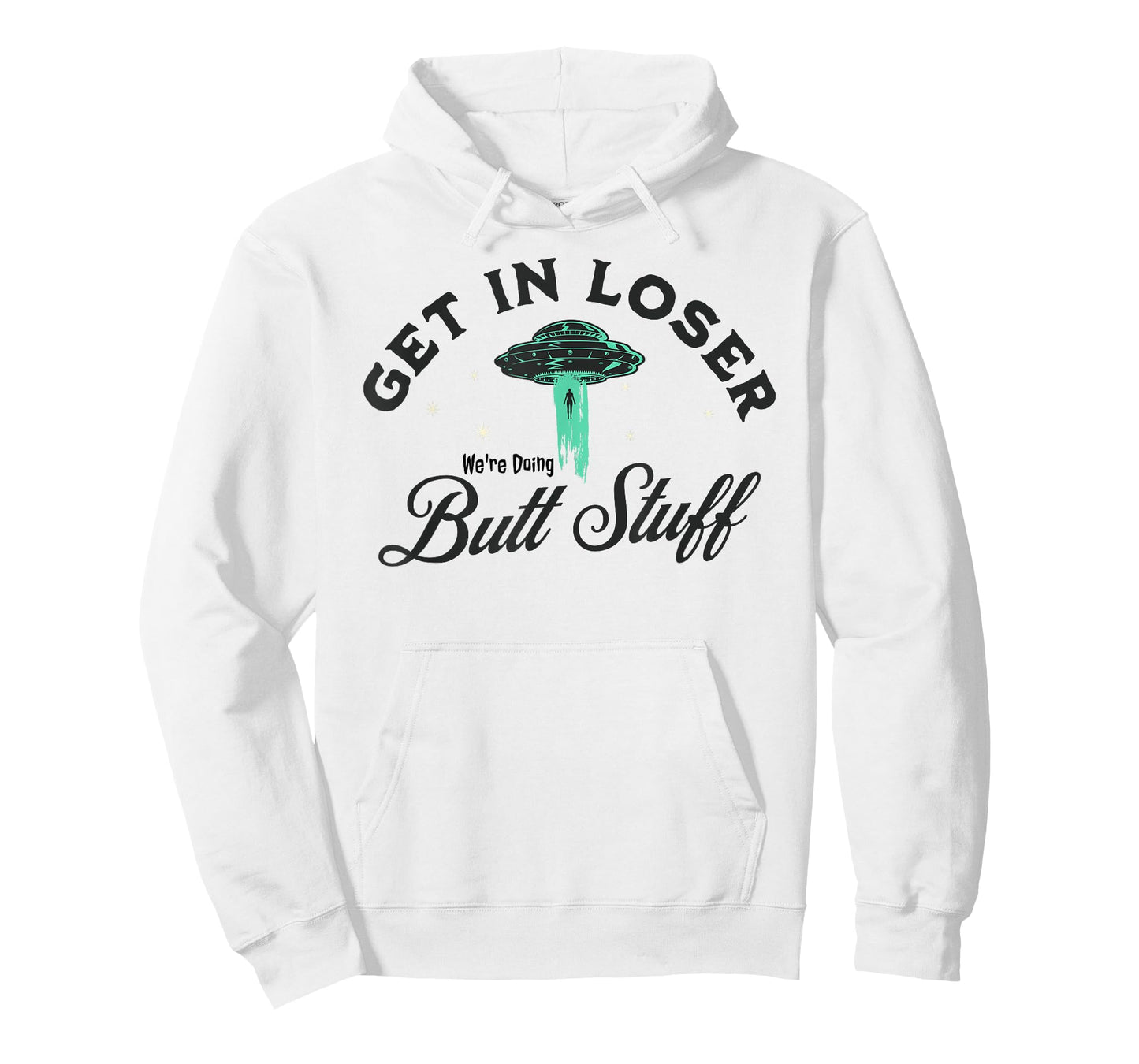 FUNNY UFO Get In Loser We're Doing Butt Stuff - FUNNY Alien T-Shirt