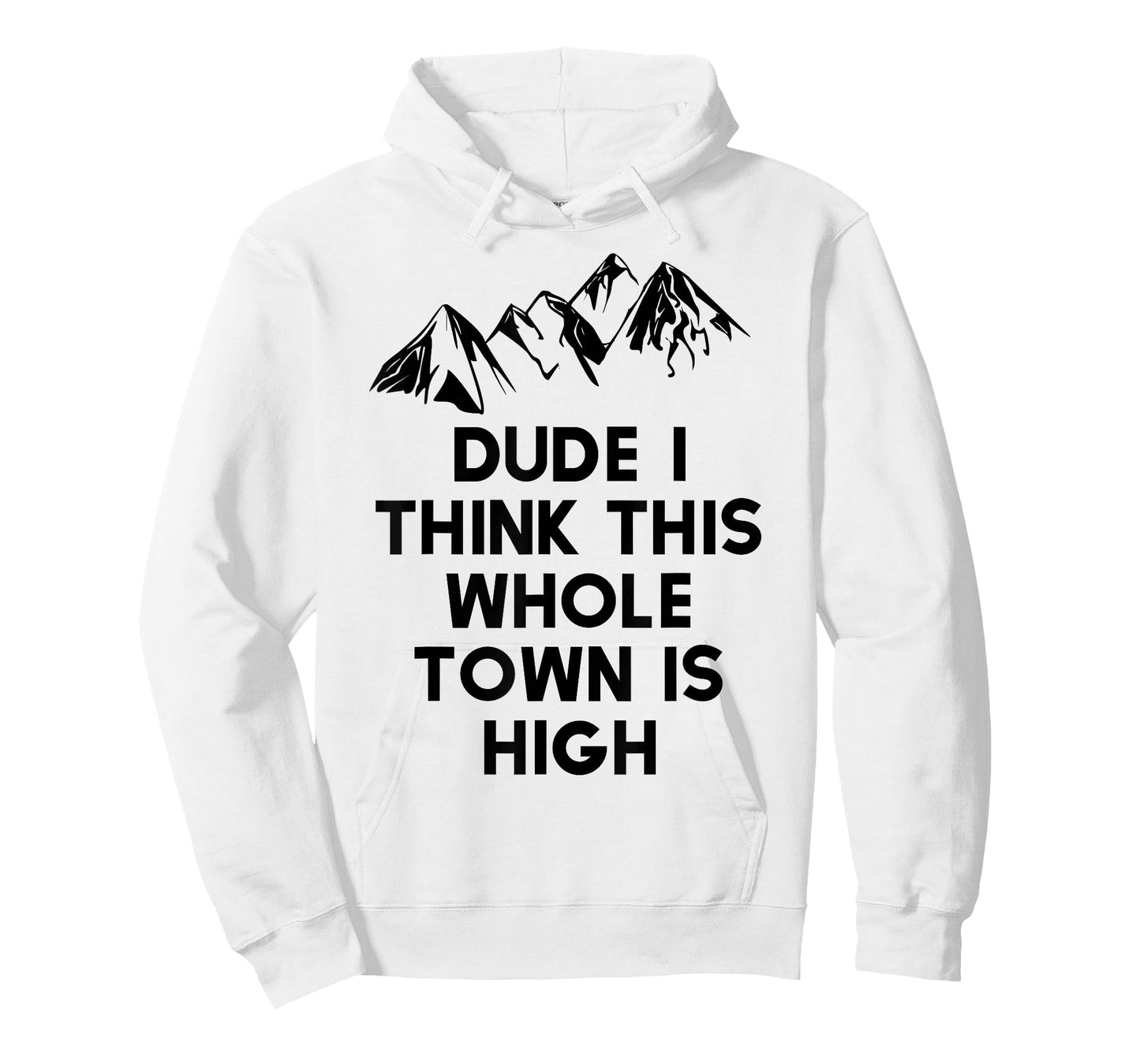 Dude I Think This Whole Town Is High Colorado T Shirt Tshirt T-Shirt