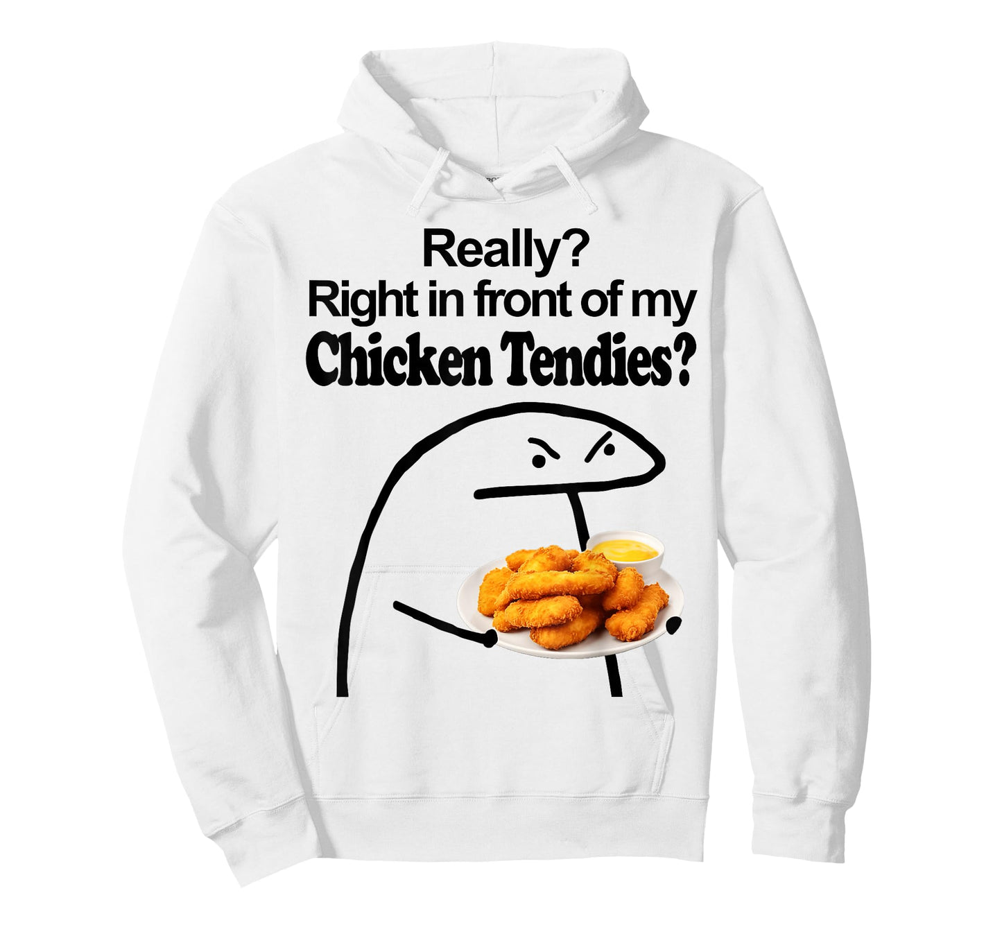 Really? Right in front of my CHICKEN TENDIES meme T-Shirt