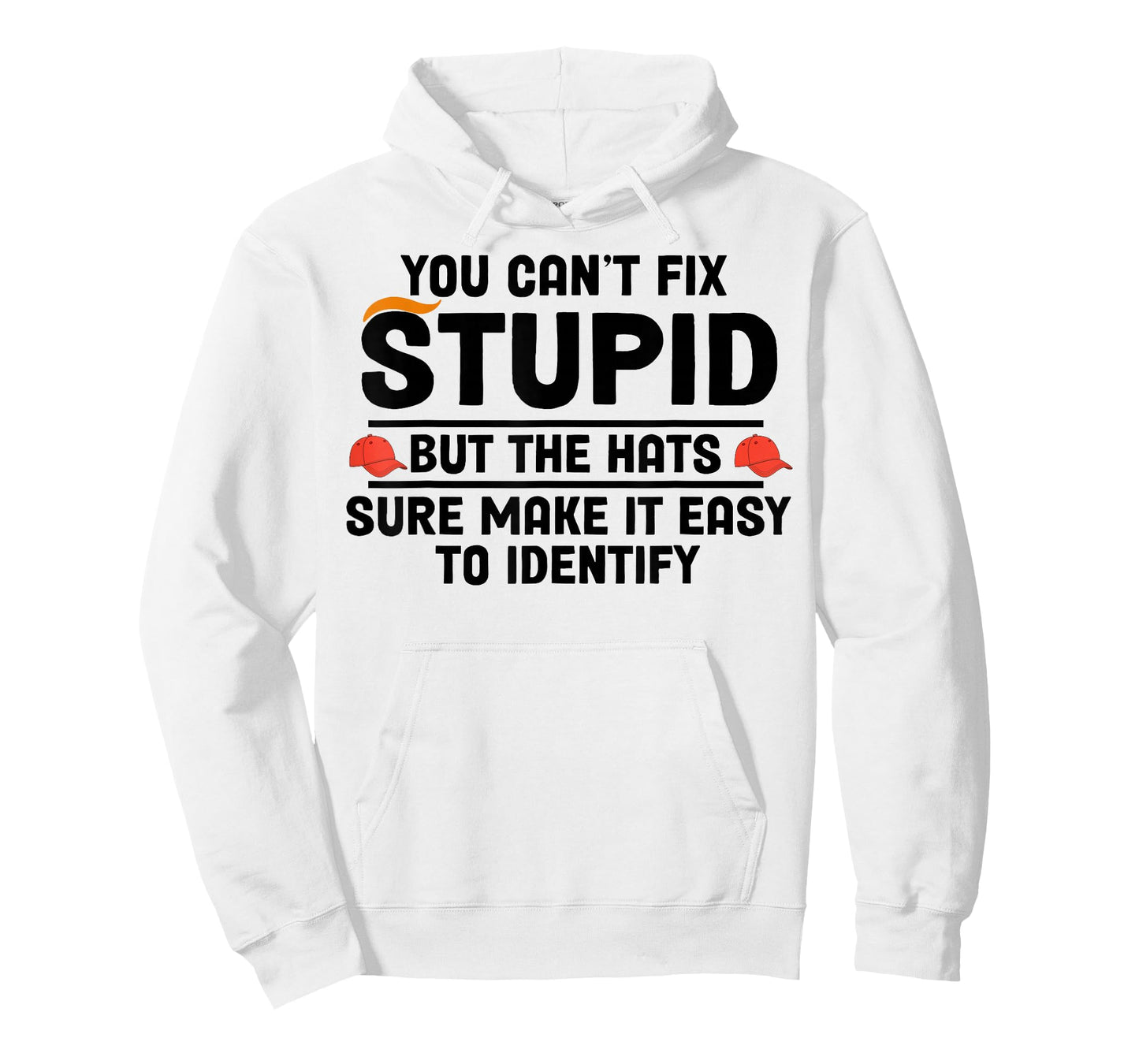 You Can't Fix Stupid But The Hats Sure Make It Easy T-Shirt