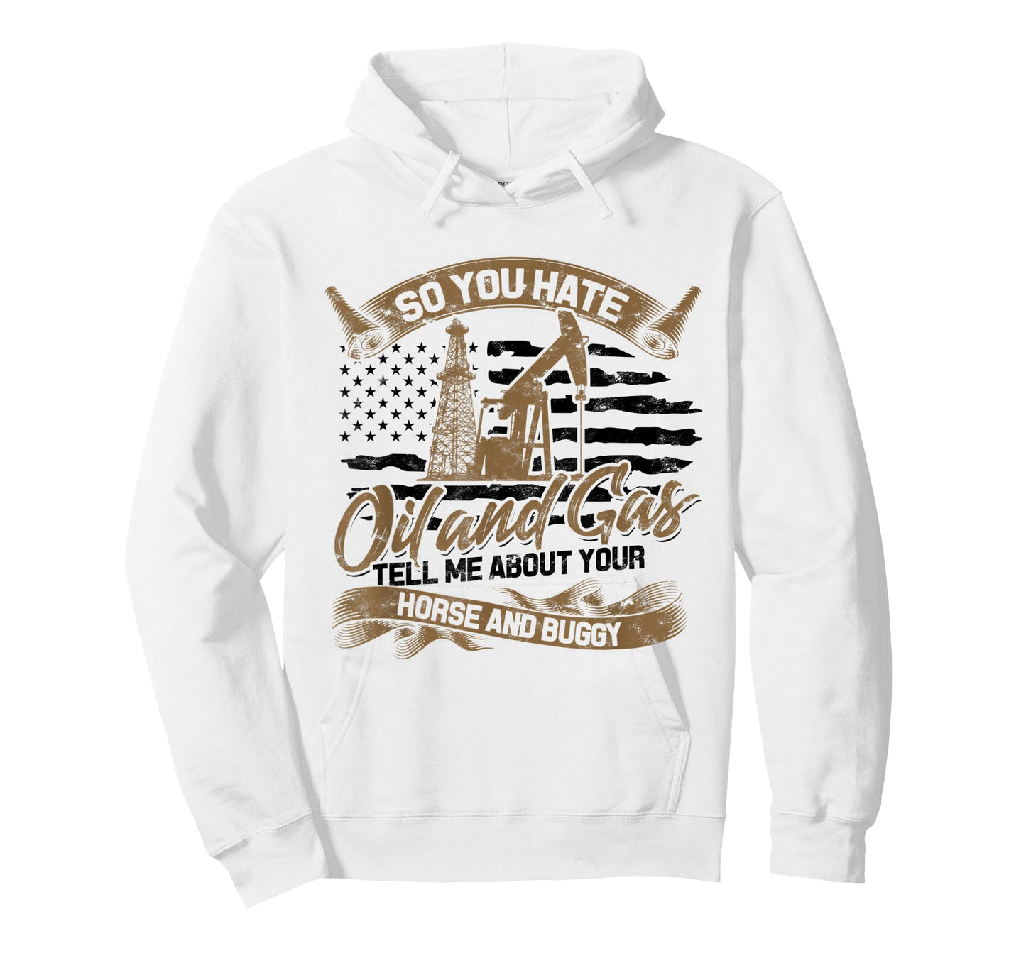 You Hate Oil and Gas - US Flag Oilfield Patriot T-Shirt