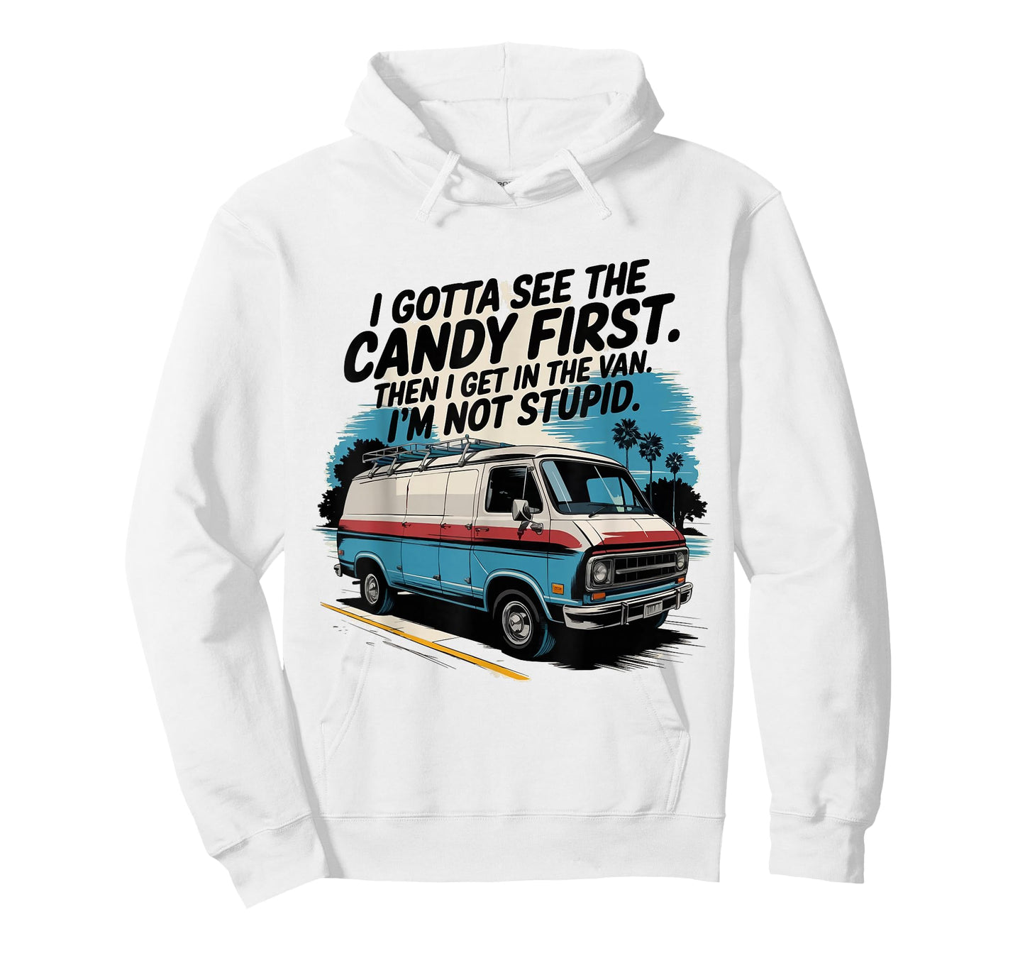 I Gotta See The Candy First. I'm Not Stupid T-Shirt