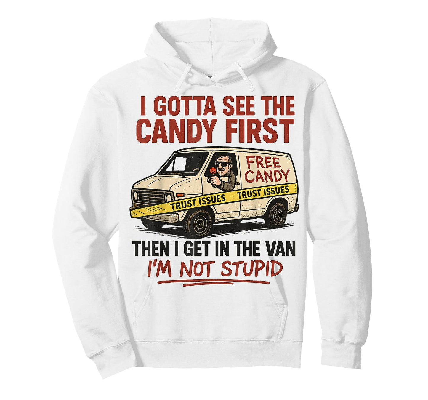 I Gotta See The Candy First, I'm Not Stupid, Funny Adult T-Shirt