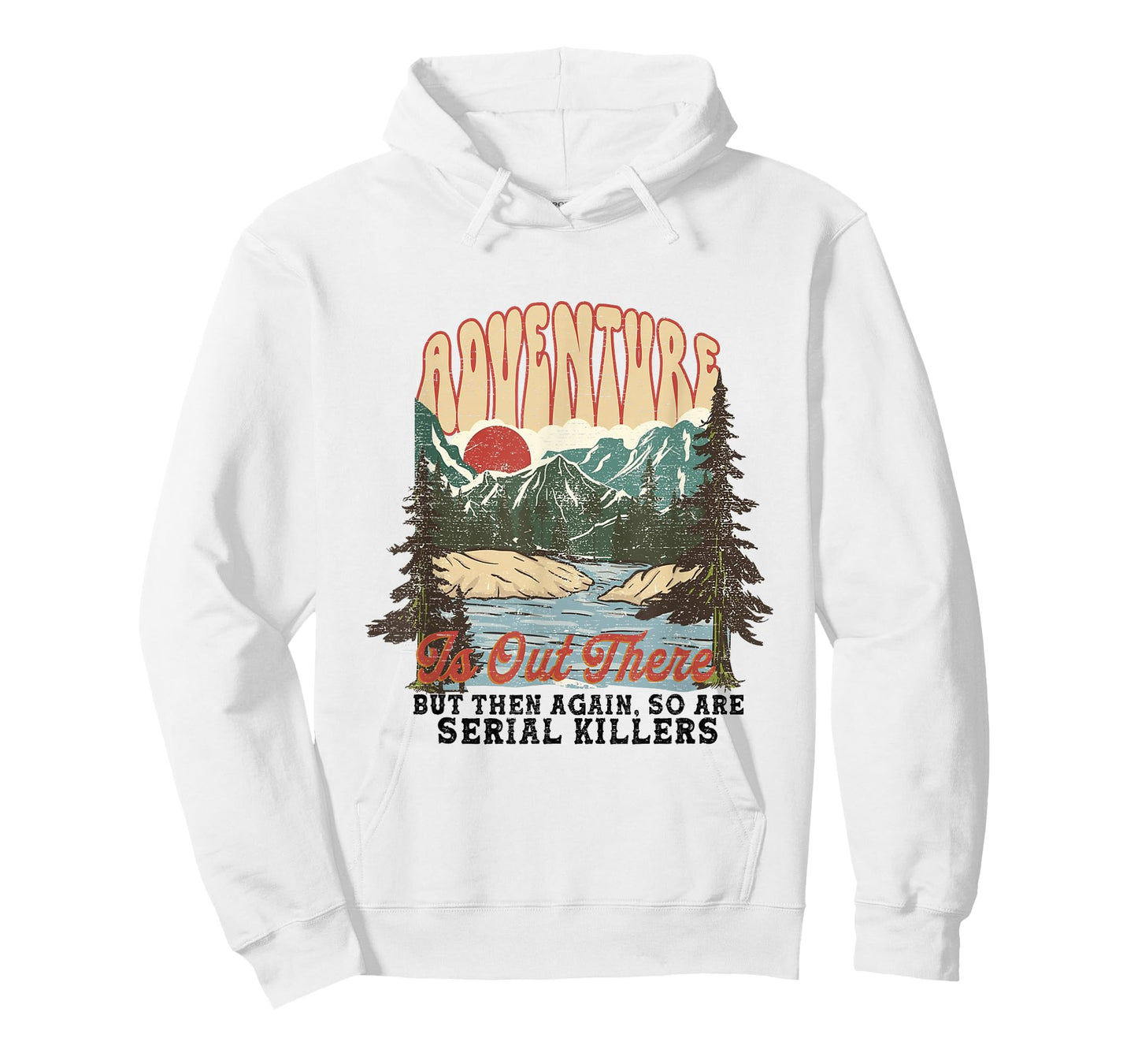 ADVENTURE IS OUT THERE BUT SO ARE SERIAL KILLERS T-Shirt