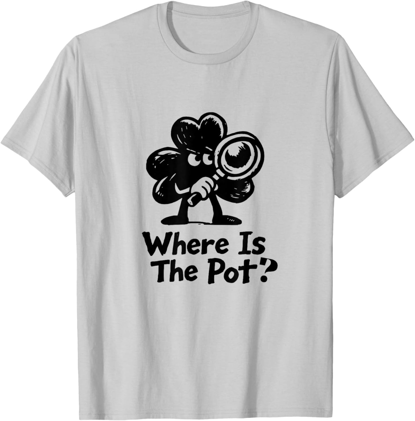 Where is The Pot St. Patrick's Day Vintage Funny T-Shirt - T-Shirt | Ash