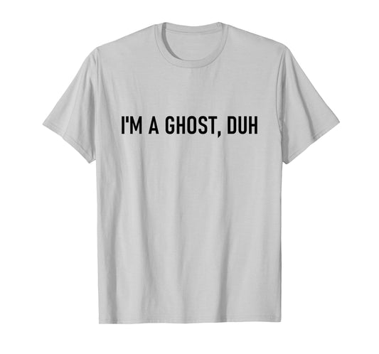 I’m A Ghost Duh Funny Last Minute Halloween Costume T-Shirt